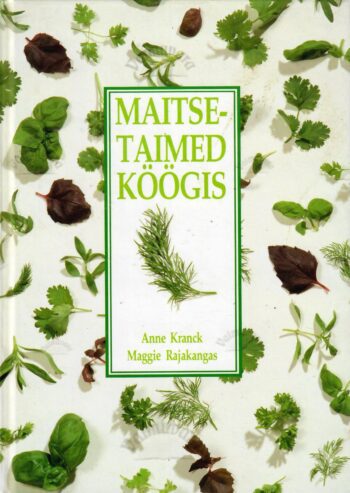 Maitsetaimed köögis - Anne Kranck, Maggie Rajakangas