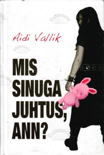 Mis sinuga juhtus Ann? - Aidi Vallik