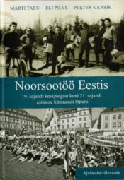 Noorsootöö Eestis 19. sajandi keskpaigast kuni 21. sajandi esimese kümnendi lõpuni - Marti Taru, Eli Pilve, Peeter Kaasik Noorsootöö Eestis 19. sajandi keskpaigast kuni 21. sajandi esimese kümnendi lõpuni - Marti Taru, Eli Pilve, Peeter Kaasik