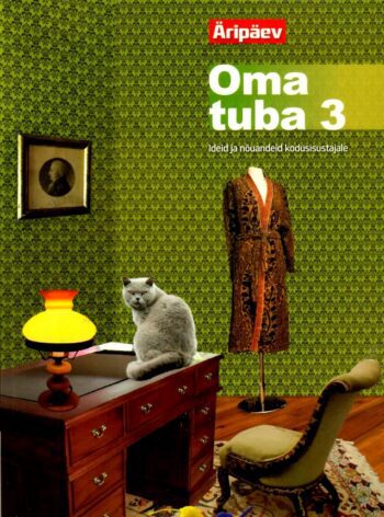 Oma tuba 3. Ideid ja nõuandeid kodusisustajale