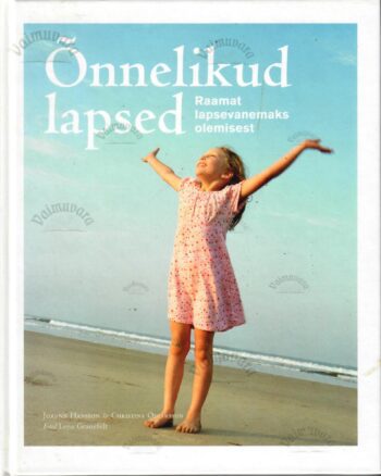 Õnnelikud lapsed. Raamat lapsevanemaks olemisest - Jorunn Hansson, Christina Oscarsson Õnnelikud lapsed. Raamat lapsevanemaks olemisest - Jorunn Hansson, Christina Oscarsson