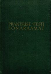 Prantsuse-eesti sõnaraamat. Dictionnaire francais-estonien - Kallista Kann, 1959 Prantsuse-eesti sõnaraamat. Dictionnaire francais-estonien - Kallista Kann, 1959