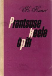 Prantsuse keele õpik. Manuel de francais - Kallista Kann Prantsuse keele õpik. Manuel de francais - Kallista Kann