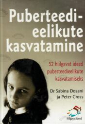 Puberteedieelikute kasvatamine - Sabina Dosani ja Peter Cros Puberteedieelikute kasvatamine - Sabina Dosani ja Peter Cros
