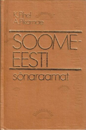 Soome-eesti sõnaraamat - Kalju Pihel, Arno Pikamäe Soome-eesti sõnaraamat - Kalju Pihel, Arno Pikamäe