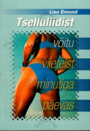 Tselluliidist võitu viieteist minutiga päevas - Lisa Emond Tselluliidist võitu viieteist minutiga päevas - Lisa Emond