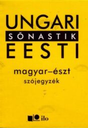 Ungari-eesti sõnastik. Magyar-észt szójegyzék. Ilo sõnastik Ungari-eesti sõnastik. Magyar-észt szójegyzék. Ilo sõnastik