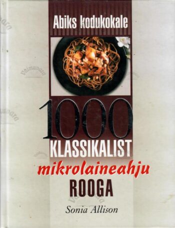 1000 klassikalist mikrolaineahju rooga - Sonia Allison 1000 klassikalist mikrolaineahju rooga - Sonia Allison