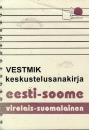 Eesti-soome vestmik - Virolais-suomalainen keskustelusanakirja - Mari Maasik, Mia Halme Eesti-soome vestmik - Virolais-suomalainen keskustelusanakirja - Mari Maasik, Mia Halme