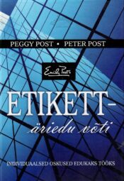 Etikett – äriedu võti - Peggy Post, Peter Post Etikett – äriedu võti - Peggy Post, Peter Post