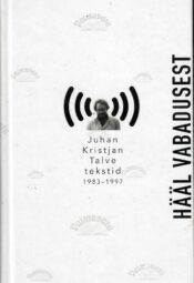 Hääl vabadusest. Juhan Kristjan Talve tekstid 1983-1997 Hääl vabadusest. Juhan Kristjan Talve tekstid 1983-1997