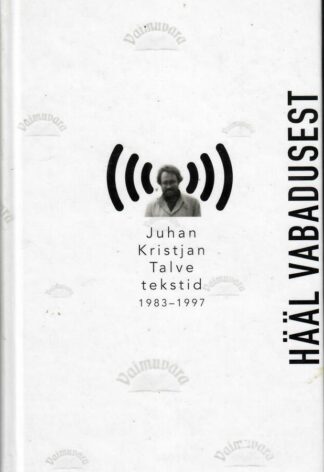Hääl vabadusest. Juhan Kristjan Talve tekstid 1983-1997