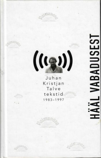 Hääl vabadusest. Juhan Kristjan Talve tekstid 1983-1997