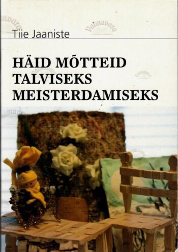 Häid mõtteid talviseks meisterdamiseks - Tiie Jaaniste Häid mõtteid talviseks meisterdamiseks - Tiie Jaaniste