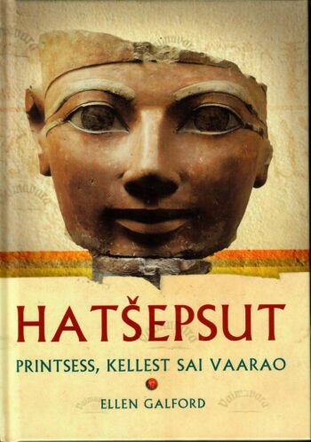 Hatšepsut. Printsess, kellest sai vaarao - Ellen Galford