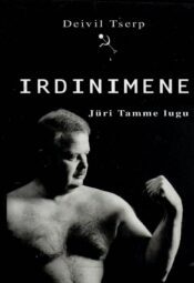 Irdinimene. Jüri Tamme lugu - Deivil Tserp Irdinimene. Jüri Tamme lugu - Deivil Tserp