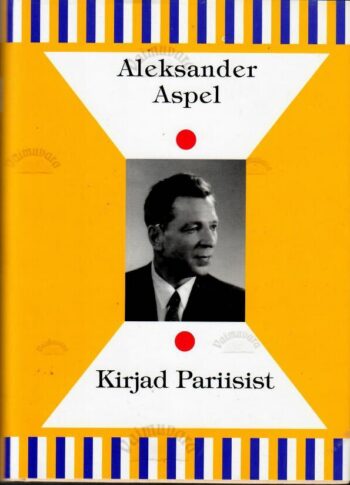 Kirjad Pariisist - Aleksander Aspel Kirjad Pariisist - Aleksander Aspel