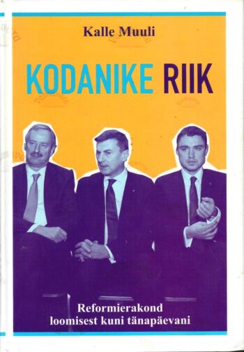 Kodanike riik. Reformierakond loomisest kuni tänapäevani - Kalle Muuli