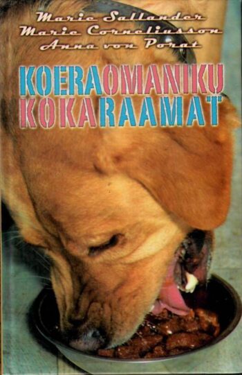 Koeraomaniku kokaraamat - Marie Sallander, Marie Corneliusson, Anna von Porat