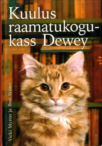 Kuulus raamatukogukass Dewey - Vicki Myron, Bret Witter Kuulus raamatukogukass Dewey - Vicki Myron, Bret Witter