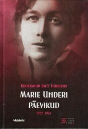 Marie Underi päevikud 1922-1957 - Rutt Hinrikus Marie Underi päevikud 1922-1957 - Rutt Hinrikus