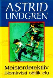 Meisterdetektiiv Blomkvisti ohtlik elu - Astrid Lindgren Meisterdetektiiv Blomkvisti ohtlik elu - Astrid Lindgren