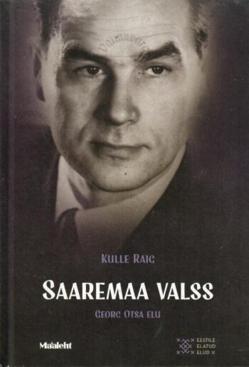 Saaremaa valss. Georg Otsa elu - Kulle Raig Saaremaa valss. Georg Otsa elu - Kulle Raig