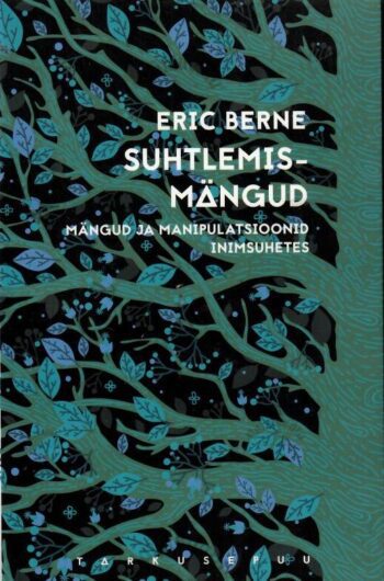 Suhtlemismängud. Mängud ja manipulatsioonid inimsuhetes - Eric Berne