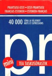 TEA taskusõnastik. Prantsuse-eesti, eesti-prantsuse. Dictionnaire de poche. Français-estonien, estonien-français TEA taskusõnastik. Prantsuse-eesti/eesti-prantsuse. Dictionnaire de poche. Français-estonien/estonien-français