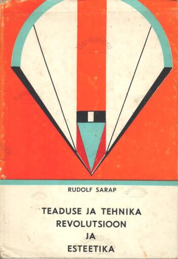 Teaduse ja tehnika revolutsioon ja esteetika - Rudolf Sarap Teaduse ja tehnika revolutsioon ja esteetika - Rudolf Sarap