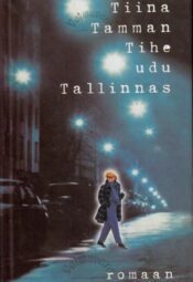 Tihe udu Tallinnas - Tiina Tamman Tihe udu Tallinnas - Tiina Tamman