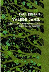 Valede jahil. Kuidas ära tunda pettust äris, poliitikas ja suhetes - Paul Ekman