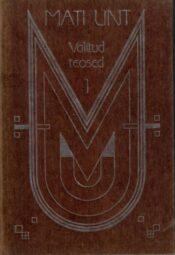 Valitud teosed I - Mati Unt Valitud teosed I - Mati Unt