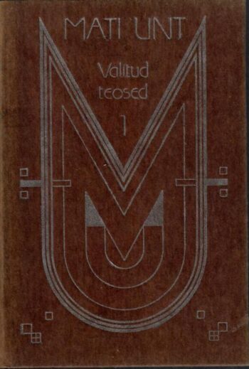 Valitud teosed I - Mati Unt Valitud teosed I - Mati Unt