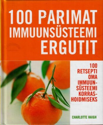 100 parimat immuunsüsteemi ergutit - Charlotte Haigh 100 parimat immuunsüsteemi ergutit - Charlotte Haigh