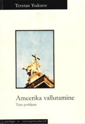 Ameerika vallutamine. Teise probleem - Tzvetan Todorov Ameerika vallutamine. Teise probleem - Tzvetan Todorov