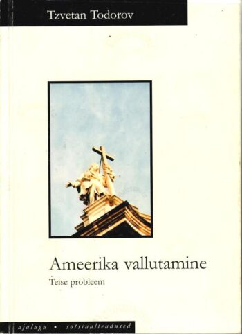 Ameerika vallutamine. Teise probleem - Tzvetan Todorov