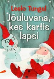 Jõuluvana, kes kartis lapsi - Leelo Tungal Jõuluvana, kes kartis lapsi - Leelo Tungal