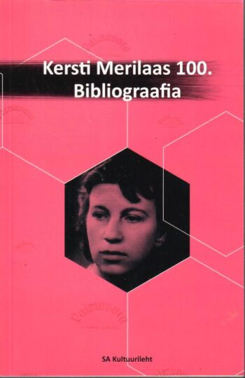 Kersti Merilaas 100. Bibliograafia Kersti Merilaas 100. Bibliograafia