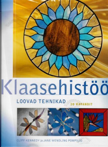 Klaasehistöö. Loovad tehnikad - Cliff Kennedy ja Jane Wendling Pompilio Klaasehistöö. Loovad tehnikad - Cliff Kennedy ja Jane Wendling Pompilio
