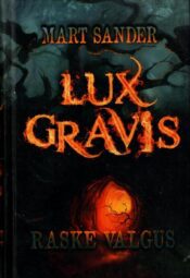 Lux Gravis. Raske Valgus - Mart Sander