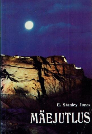 Mäejutlus. Praktiline elufilosoofia - E. Stanley Jones