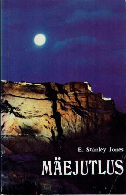 Mäejutlus. Praktiline elufilosoofia - E. Stanley Jones