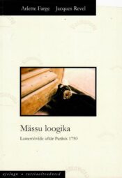 Mässu loogika. Lasteröövide afäär Pariisis - Arlette Farge, Jacques Revel Mässu loogika. Lasteröövide afäär Pariisis - Arlette Farge, Jacques Revel