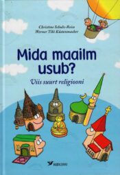 Mida maailm usub Viis suurt religiooni - Christine Schulz-Reiss. Mida maailm usub? Viis suurt religiooni - Christine Schulz-Reiss