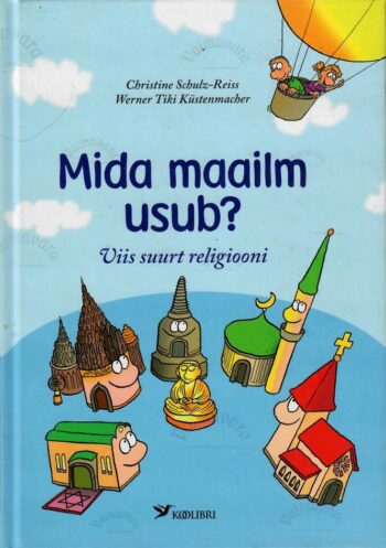 Mida maailm usub Viis suurt religiooni - Christine Schulz-Reiss. Mida maailm usub? Viis suurt religiooni - Christine Schulz-Reiss