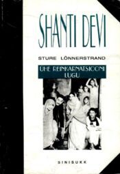 Shanti Devi. Ühe reinkarnatsiooni lugu - Sture Lönnerstrand Shanti Devi. Ühe reinkarnatsiooni lugu - Sture Lönnerstrand