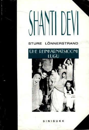 Shanti Devi. Ühe reinkarnatsiooni lugu - Sture Lönnerstrand