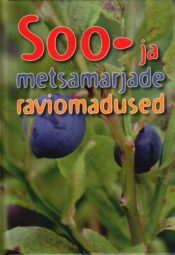 Soo- ja metsamarjade raviomadused - Gerda Kroom Soo- ja metsamarjade raviomadused - Gerda Kroom