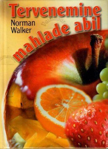 Tervenemine mahlade abil - Norman Walker Tervenemine mahlade abil - Norman Walker